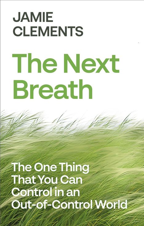 "Jamie Clements: The Next Breath. The One Thing That You Can Control in an Out-of-Control World." Grünes Gras im Hintergrund.