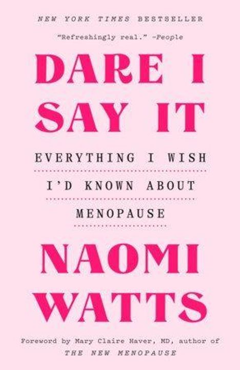 Ein Buchcover mit dem Text: "Dare I Say It: Everything I Wish I'd Known About Menopause" von Naomi Watts.
