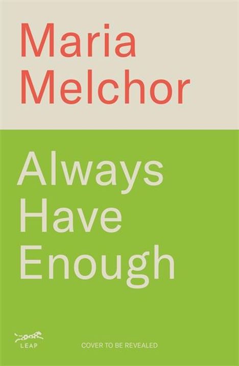 "Maria Melchor. Always Have Enough. Cover to be revealed." Oben beige, unten grün mit einem minimalistischen Logo.