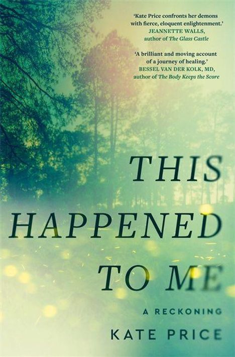 Text: "THIS HAPPENED TO ME: A Reckoning - Kate Price." Hintergrund: Wald mit Sonnenlicht und Bäumen, verträumte Atmosphäre.