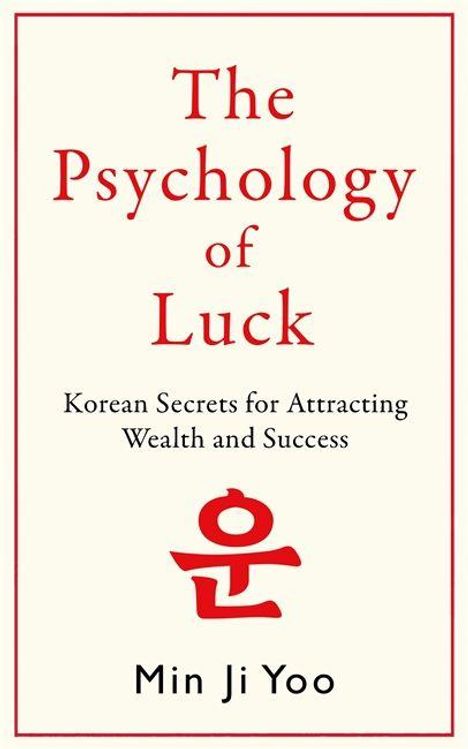 "The Psychology of Luck. Korean Secrets for Attracting Wealth and Success. Min Ji Yoo." Rote Schrift, Symbol unten.