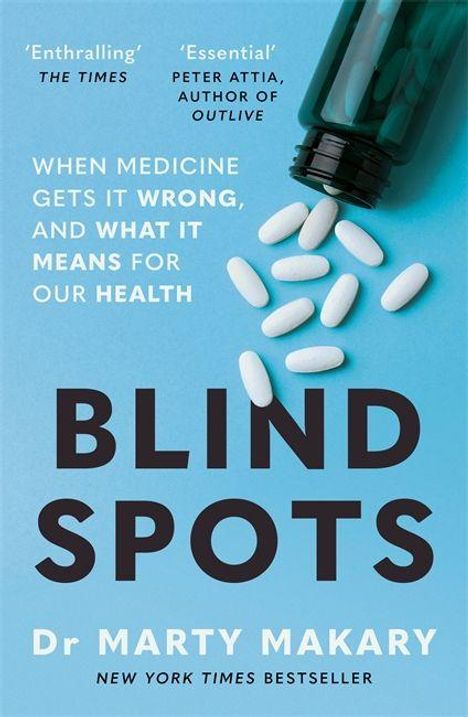 Texte: "BLIND SPOTS", "Dr Marty Makary", "When medicine gets it wrong, and what it means for our health". Abgebildete Pillen.