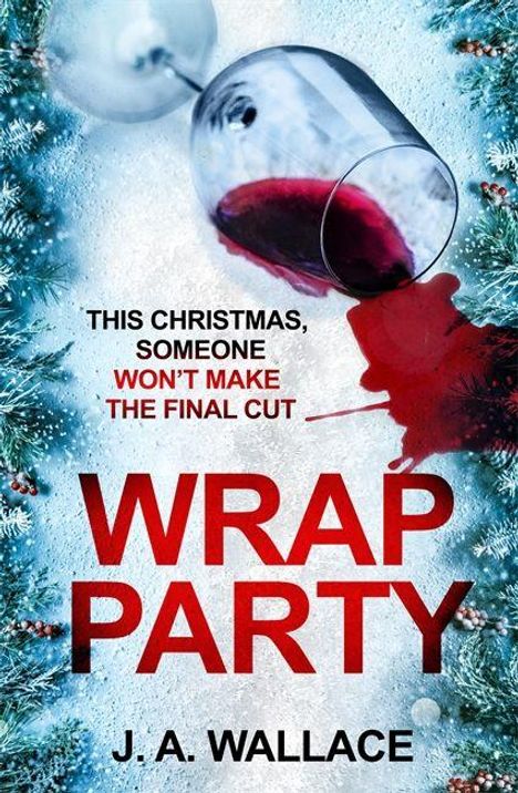 Text: "This Christmas, someone won't make the final cut. Wrap Party. J. A. Wallace." Weinglas mit Rotwein auf Schnee.