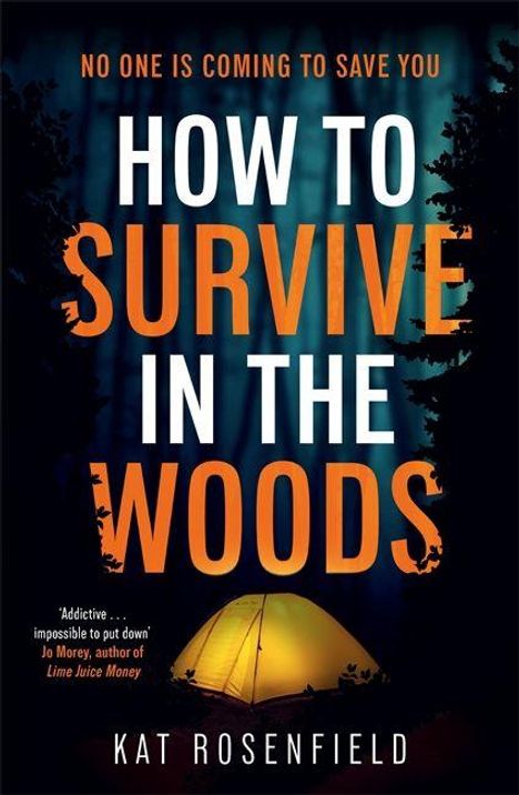 Text: "NO ONE IS COMING TO SAVE YOU. HOW TO SURVIVE IN THE WOODS. KAT ROSENFIELD." Im Hintergrund ein beleuchtetes Zelt im Wald.
