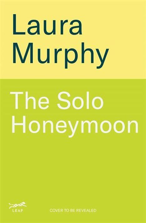 "Laura Murphy - The Solo Honeymoon. Cover to be revealed." Text auf gelb-grünem Hintergrund.
