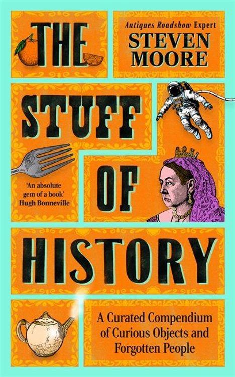 „THE STUFF OF HISTORY“ von Steven Moore. Illustration mit Astronaut, Königin und Teekanne; oranges und blaues Design.