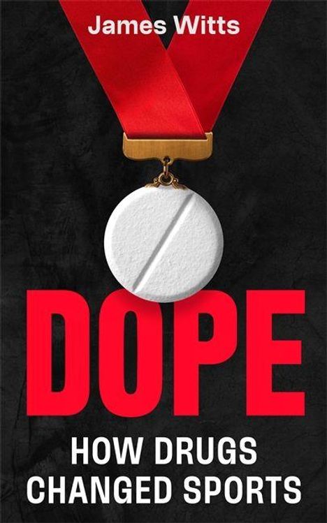 Titel: "DOPE: HOW DRUGS CHANGED SPORTS". Autor: James Witts. Ein weißes Tablettenmedaillon an rotem Band.