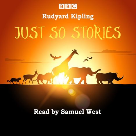 Rudyard Kipling, JUST SO STORIES, Read by Samuel West. Silhouetten von Tieren vor einem Sonnenuntergang.