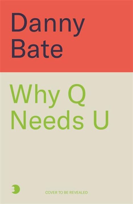 Danny Bate: Why Q Needs U, Buch