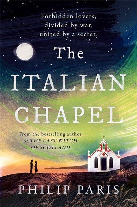 Text: "Forbidden lovers, divided by war, united by a secret: The Italian Chapel. Philip Paris." 
Illustration: Kapelle unter Sternenhimmel.