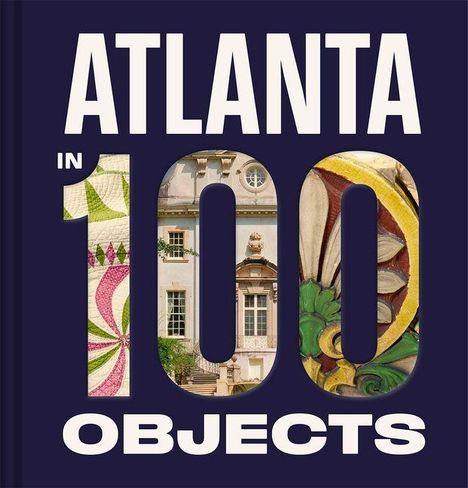Atlanta History Center: Atlanta in 100 Objects, Buch