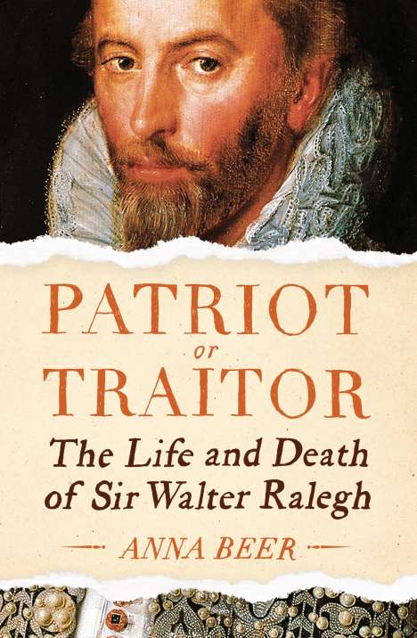 Anna Beer: Patriot or Traitor: The Life and Death of Sir Walter Ralegh, Buch