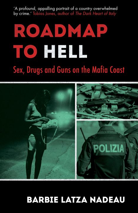 Barbie Latza Nadeau: Roadmap to Hell: Sex, Drugs and Guns on the Mafia Coast, Buch