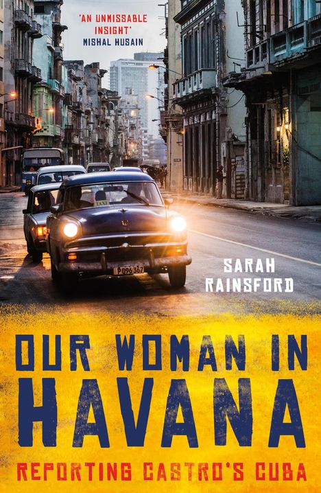 Sarah Rainsford: Our Woman in Havana: Reporting Castro's Cuba, Buch