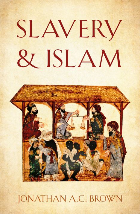 Jonathan A C Brown: Slavery and Islam, Buch