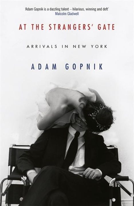 Adam Gopnik: Gopnik, A: At the Strangers' Gate, Buch