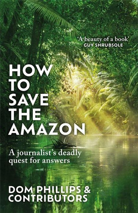 Wie man den Amazonas rettet. Ein saftig grüner Dschungel mit einem schmalen, ruhigen Fluss. Autor: Dom Phillips.