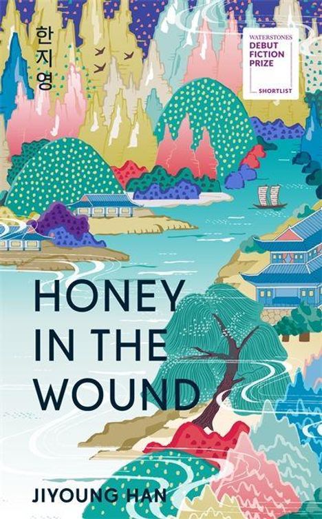 Titel: HONEY IN THE WOUND. Autor: JIYOUNG HAN. Preis: WATERSTONES DEBUT FICTION PRIZE. Illustration: Bunte Landschaft mit Bergen und Fluss.