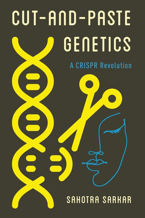 "Cut-and-Paste Genetics: A CRISPR Revolution. Sahotra Sarkar." Illustration: Gelbe DNA, Schere, Gesichtslinie in Blau.