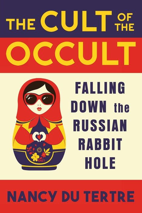 Text: "THE CULT OF THE OCCULT", "FALLING DOWN the RUSSIAN RABBIT HOLE", "NANCY DU TERTRE". Illustration: Eine Matrjoschka.