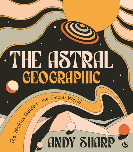 Andy Sharp: The Astral Geographic: The Watkins Guide to the Occult World, Buch