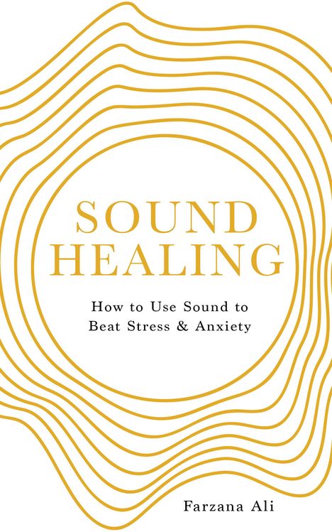 Farzana Ali: Sound Healing: How to Use Sound to Beat Stress and Anxiety, Buch
