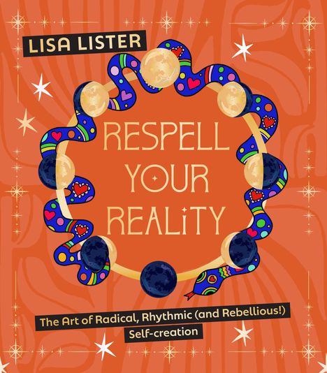 „RESPELL YOUR REALITY”; „LISA LISTER”; „The Art of Radical, Rhythmic (and Rebellious!) Self-creation”. Bunte Schlange mit Monden.