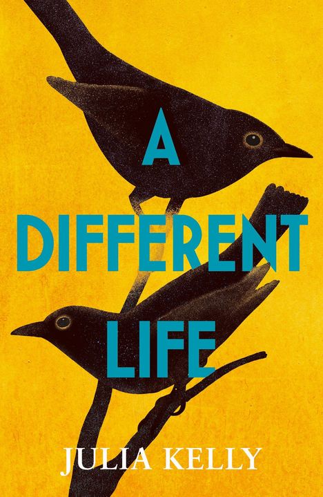 Text: "A DIFFERENT LIFE, JULIA KELLY." Zwei schwarze Vögel sitzen auf Ästen, gelber Hintergrund.