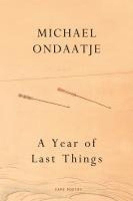"MICHAEL ONDAATJE" und "A Year of Last Things" ist zu lesen. Zwei horizontale Linien auf beigem Hintergrund.