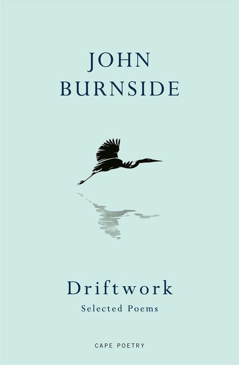 "John Burnside: Driftwork. Selected Poems. CAPE POETRY." Illustration eines fliegenden Vogels über Wasser.