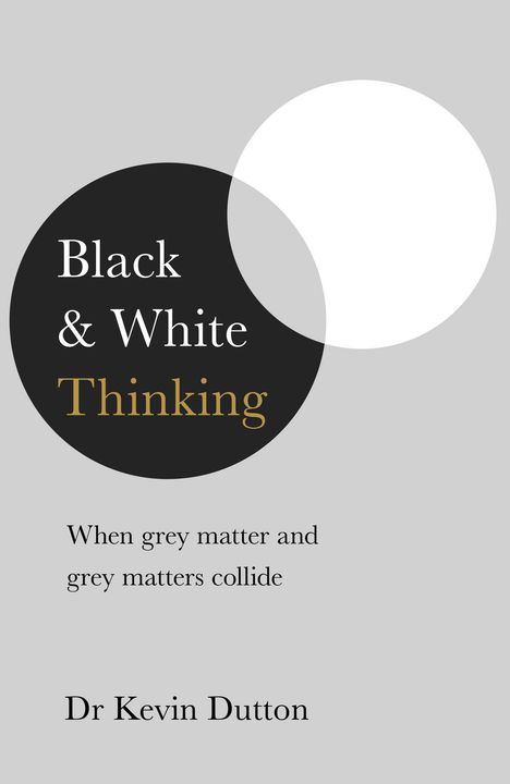 Kevin Dutton: Dutton, K: Black and White Thinking, Buch