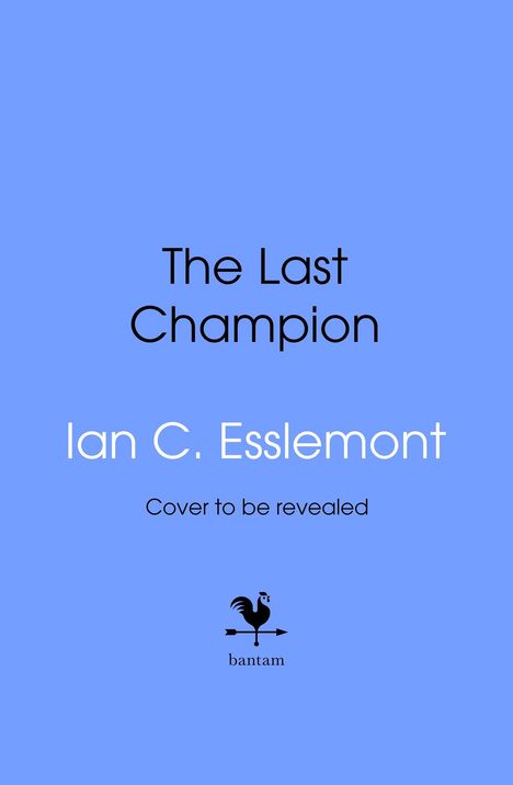 "The Last Champion" von Ian C. Esslemont. "Cover to be revealed." Unten ein schwarzes Bantam-Logo auf blauem Hintergrund.