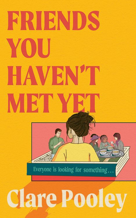 "FRIENDS YOU HAVEN'T MET YET. Everyone is looking for something. Clare Pooley." Illustration: Eine Frau mit Buchcafé-Szene.