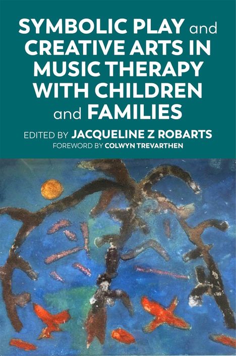 Titel: "SYMBOLIC PLAY and CREATIVE ARTS IN MUSIC THERAPY WITH CHILDREN and FAMILIES". Unten bunte, abstrakte Malerei.