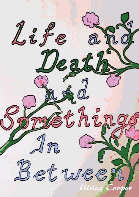 Ulrica Cooper: Life and Death, and Somethings In Between, Buch