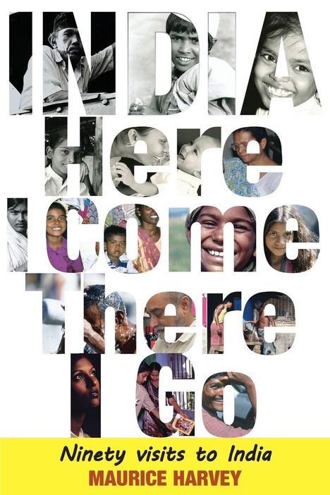 INDIA Here come There I go. Ninety visits to India. Maurice Harvey. Bilder von Menschen in Großbuchstaben.