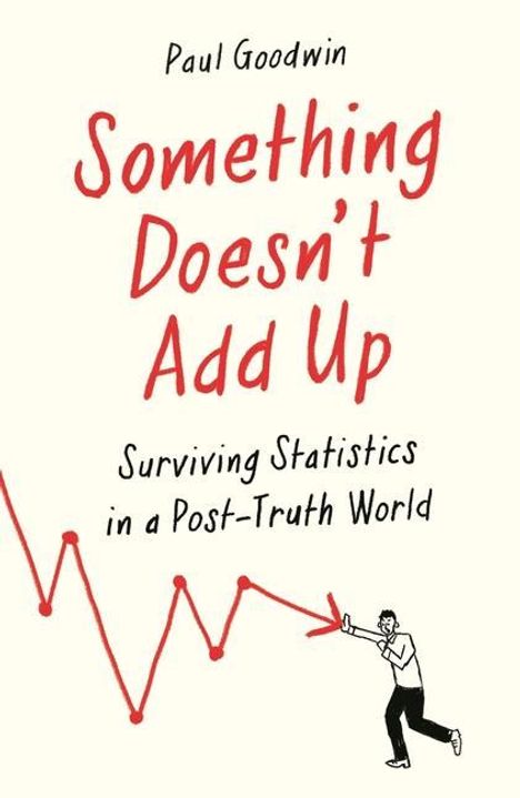 Paul Goodwin: Something Doesn't Add Up: Surviving Statistics in a Number-Mad World, Buch