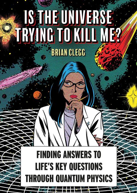 "IS THE UNIVERSE TRYING TO KILL ME?" von Brian Clegg. Illustration: Frau in Laborkittel, Weltraumszenerie mit Asteroiden.