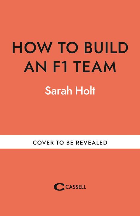 "HOW TO BUILD AN F1 TEAM" von Sarah Holt, "COVER TO BE REVEALED", Cassell-Logo unten, orangefarbener Hintergrund.