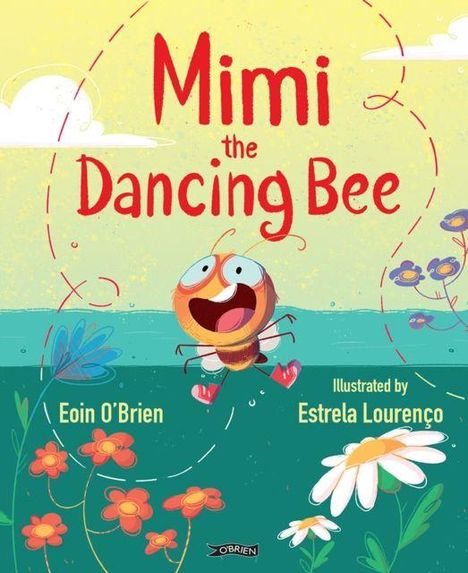 "Mimi the Dancing Bee", Eoin O’Brien, illustriert von Estrela Lourenço. Fröhliche Biene tanzt in Blumenwiese.