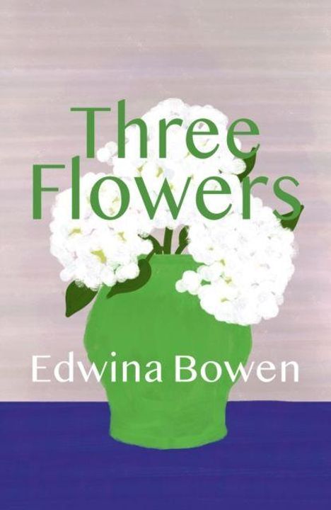 Text: "Three Flowers" und "Edwina Bowen". Illustration eines grünen Vase mit weißen Blüten auf blauem Tisch.