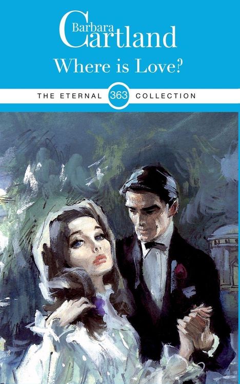 "Barbara Cartland, Where is Love?, THE ETERNAL COLLECTION 363." Illustration eines Paares, Mann im Anzug, Frau in weißem Kleid.