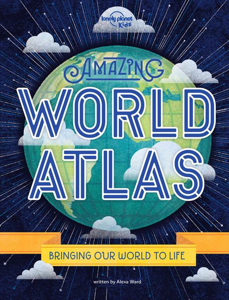 Alexa Ward: Lonely Planet Kids Amazing World Atlas, Buch