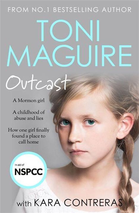 "From No.1 Bestselling Author Toni Maguire. Outcast: A Mormon girl. A childhood of abuse and lies. NSPCC-Logo unten."