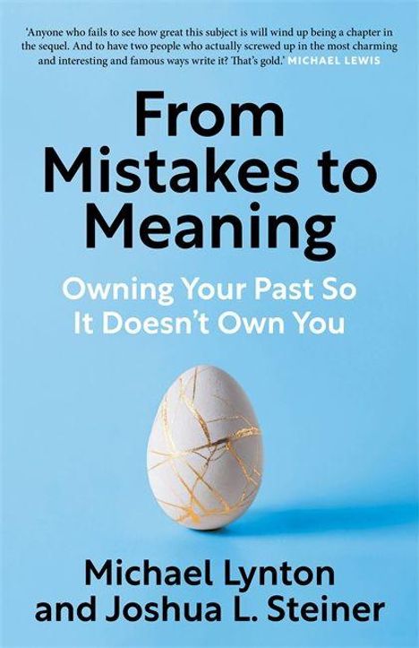 Text: "From Mistakes to Meaning: Owning Your Past So It Doesn’t Own You. Michael Lynton and Joshua L. Steiner." Unten ein geflicktes Ei.