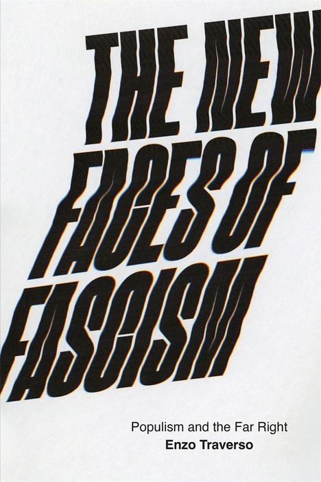 "THE NEW FACES OF FASCISM" groß und schräg. Unten steht: "Populism and the Far Right, Enzo Traverso."