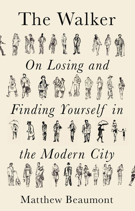 Matthew Beaumont: The Walker: On Finding and Losing Yourself in the Modern City, Buch