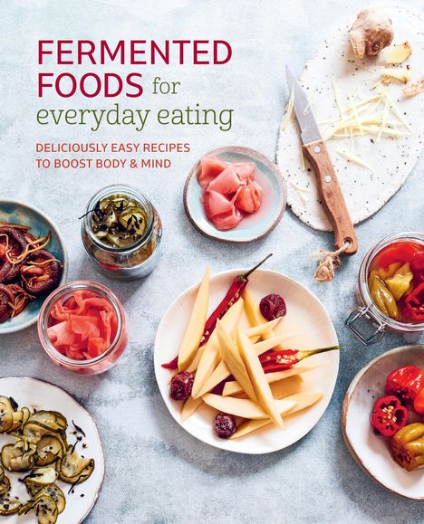 Ryland Peters &amp; Small: Fermented Foods for Everyday Eating, Buch