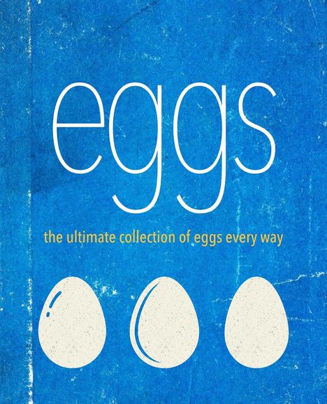 Text: "eggs, the ultimate collection of eggs every way." Illustration mit drei stilisierten Eiern auf blauem Hintergrund.