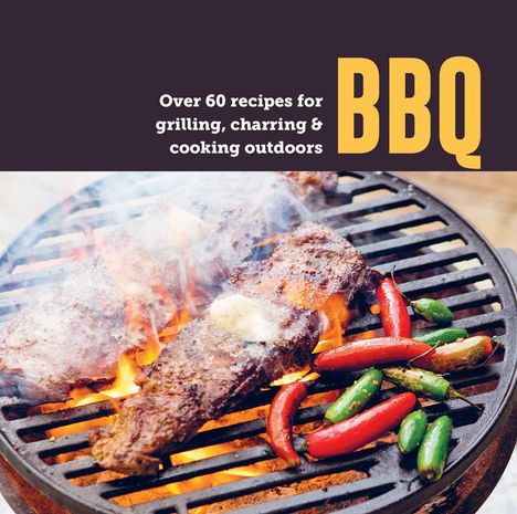 Text: "Over 60 recipes for grilling, charring & cooking outdoors. BBQ." Fleisch und Chilis auf einem heißen Grill mit Flammen.